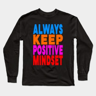 Always keep positive mindset Long Sleeve T-Shirt